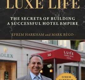 Luxe Hotels Founder/Chairman  Efrem Harkham Reveals Business and Life Philosophies in His Recent Memoir