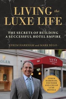 Luxe Hotels Founder/Chairman  Efrem Harkham Reveals Business and Life Philosophies in His Recent Memoir