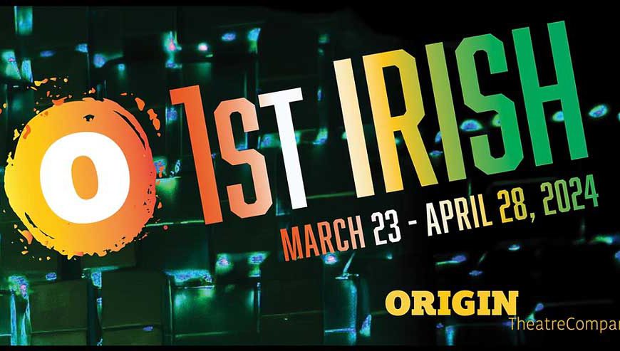 Embodying The Tradition of Irish Theatrical Production, The Origin Theatre 1st Irish Festival Returns March 23 to April 28, 2024